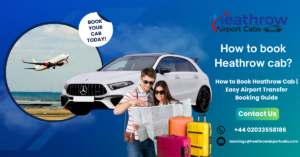 Read more about the article How to book Heathrow cab: A Step-by-Step Guide to Booking Reliable Airport Transfers Online, Comparing Prices, Choosing the Right Vehicle, and Enjoying Stress-Free Travel in London