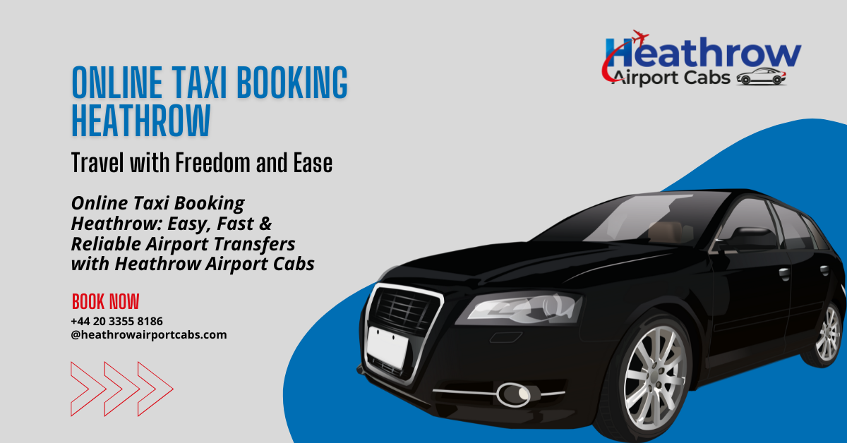 You are currently viewing Online Taxi Booking Heathrow: Easy, Fast & Reliable Airport Transfers with Heathrow Airport Cabs